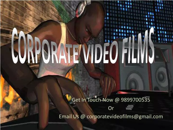 get in touch now @ 9899700535 or email us @ corporatevideofilms@gmail com
