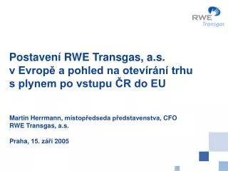 Postavení RWE Transgas, a.s. v Evropě a pohled na otevírání trhu s plynem po vstupu ČR do EU