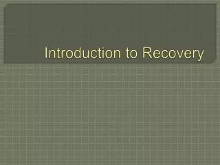 Introduction to Recovery