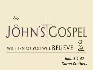 John 5:1-47 Daron Crothers