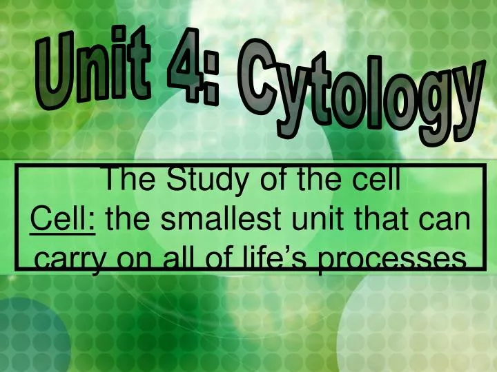 the study of the cell cell the smallest unit that can carry on all of life s processes