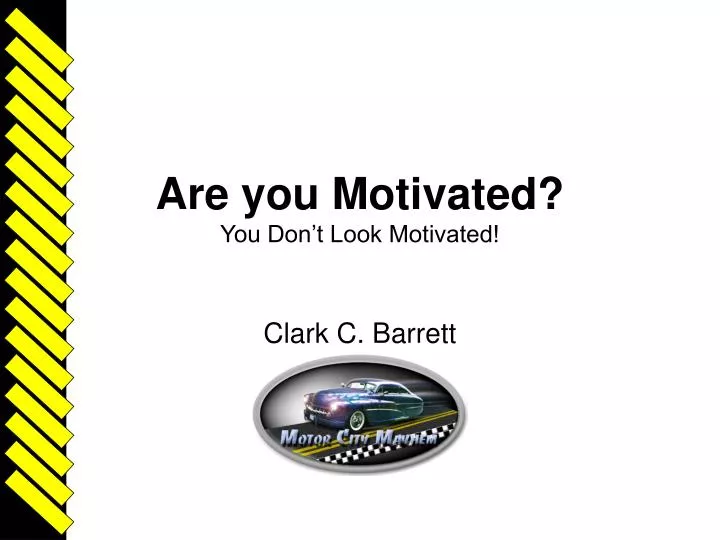 are you motivated you don t look motivated
