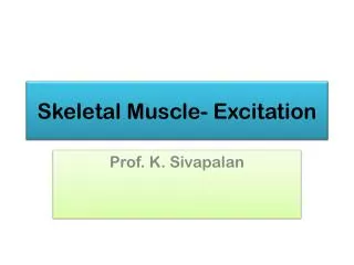 Skeletal Muscle- Excitation