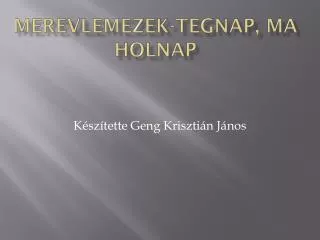 merevlemezek tegnap ma holnap