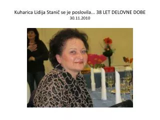 Kuharica Lidija Stanič se je poslovila... 38 LET DELOVNE DOBE 30.11.2010