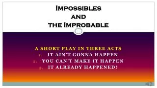 Impossibles and the Improbable