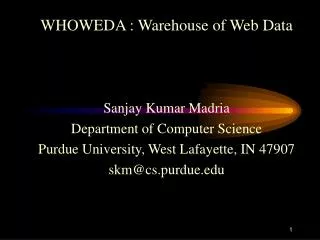 WHOWEDA : Warehouse of Web Data Sanjay Kumar Madria Department of Computer Science