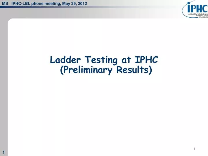 ladder testing at iphc preliminary results
