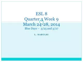 ESL 8 Quarter 3 Week 9 March 24-28, 2014 Blue Days – 3/25 and 3/27