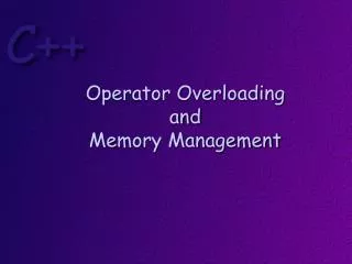 Operator Overloading and Memory Management