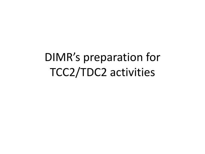 dimr s preparation for tcc2 tdc2 activities