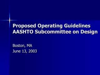 Proposed Operating Guidelines AASHTO Subcommittee on Design
