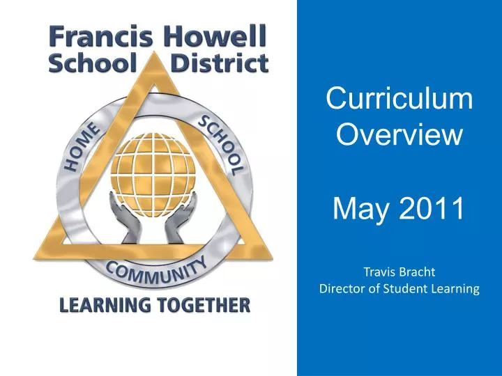 curriculum overview may 2011 travis bracht director of student learning