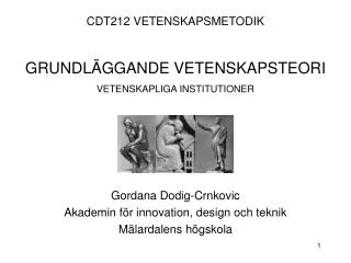 CDT212 VETENSKAPSMETODIK GRUNDLÄGGANDE VETENSKAPSTEORI VETENSKAPLIGA INSTITUTIONER