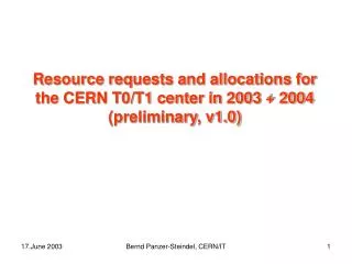 Resource requests and allocations for the CERN T0/T1 center in 2003 + 2004 (preliminary, v1.0)