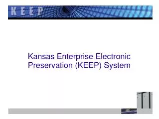 Kansas Enterprise Electronic Preservation (KEEP) System