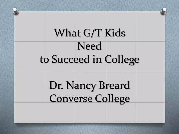 what g t kids need to succeed in college dr nancy breard converse college