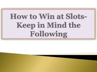 How to Win at Slots-Keep in Mind the Following