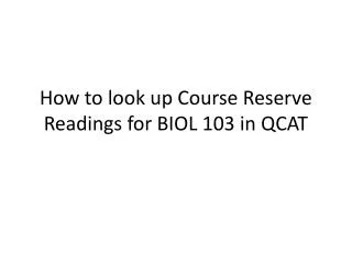How to look up Course Reserve Readings for BIOL 103 in QCAT