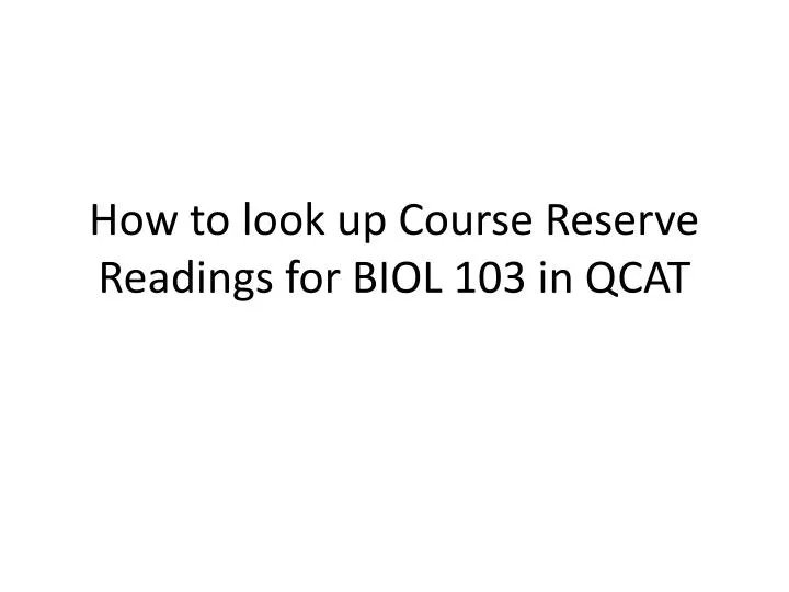 how to look up course reserve readings for biol 103 in qcat