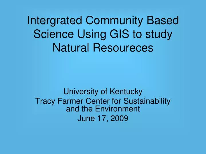 intergrated community based science using gis to study natural resoureces