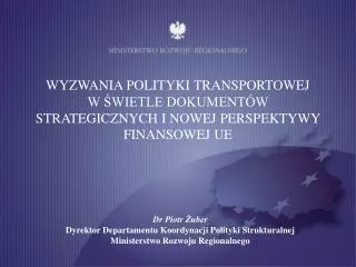 Dr Piotr Żuber Dyrektor Departamentu Koordynacji Polityki Strukturalnej