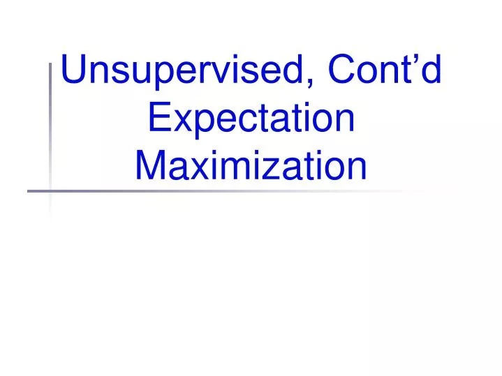 unsupervised cont d expectation maximization