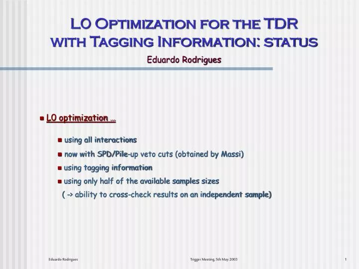 l0 optimization for the tdr with tagging information status eduardo rodrigues