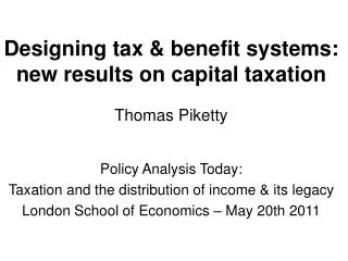Designing tax &amp; benefit systems: new results on capital taxation Thomas Piketty