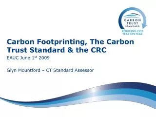Carbon Footprinting, The Carbon Trust Standard &amp; the CRC EAUC June 1 st 2009