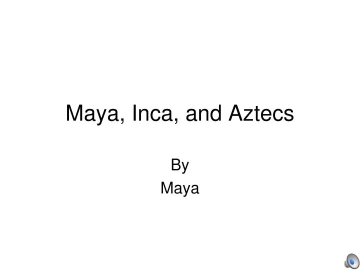 maya inca and aztecs