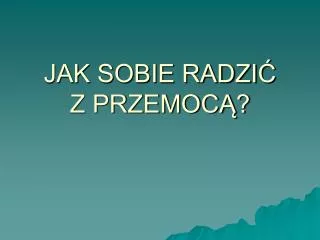 jak sobie radzi z przemoc