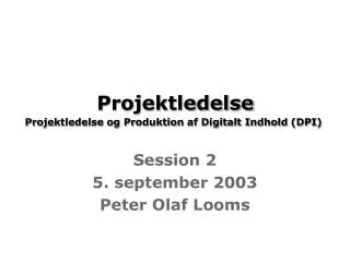 Projektledelse Projektledelse og Produktion af Digitalt Indhold (DPI)