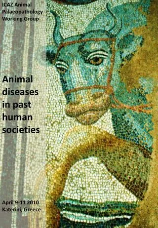 ICAZ Animal Palaeopathology Working Group Animal diseases in past human societies April 9-11 2010