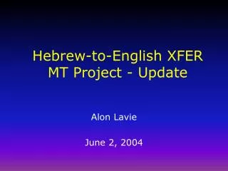 Hebrew-to-English XFER MT Project - Update