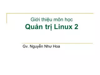 Giới thiệu môn học Quản 	trị Linux 2