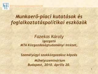 Munkaerő-piaci kutatások és foglalkoztatáspolitikai eszközök Fazekas Károly igazgató