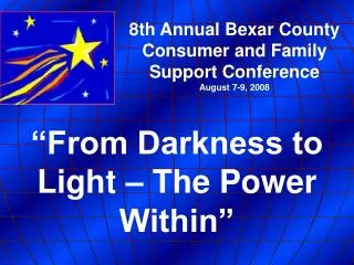8th Annual Bexar County Consumer and Family Support Conference August 7-9, 2008