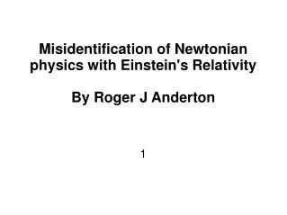 Misidentification of Newtonian physics with Einstein's Relativity By Roger J Anderton 1