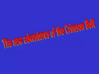 The new adventures of the Crimson Bolt