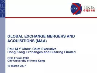 Paul M Y Chow, Chief Executive Hong Kong Exchanges and Clearing Limited CEO Forum 2007
