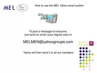 To post a message to everyone, just send an email (your regular way) to MELMEN@yahoogroups