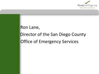 Ron Lane, 	 Director of the San Diego County Office of Emergency Services