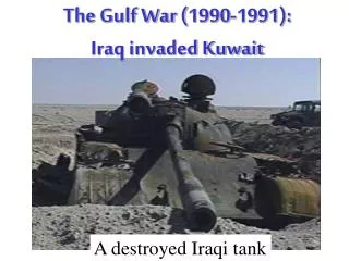 The Gulf War (1990-1991): Iraq invaded Kuwait