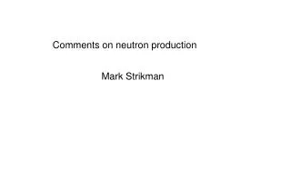 Comments on neutron production