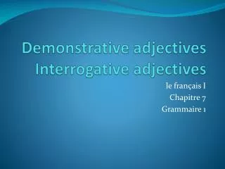 Demonstrative adjectives Interrogative adjectives