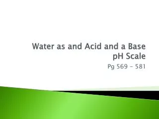 Water as and Acid and a Base pH Scale