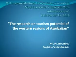 “The research on tourism potential of the western regions of Azerbaijan” Prof. Dr. Jafar Jafarov