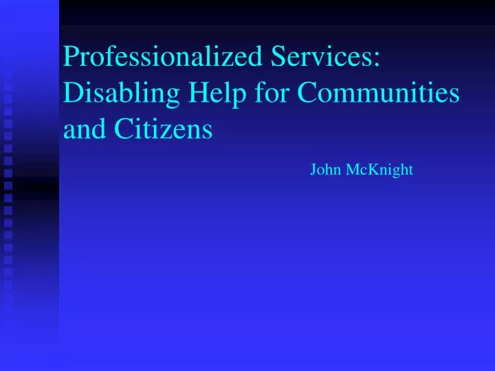 professionalized services disabling help for communities and citizens john mcknight