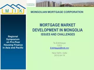 MORTGAGE MARKET DEVELOPMENT IN MONGOLIA ISSUES AND CHALLENGES